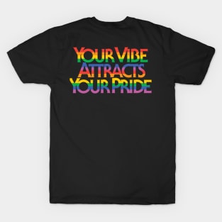 Your VIBE ATTRACTS your PRIDE T-Shirt